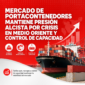 Mercado marítimo sigue bajo presión: tarifas desde Asia continúan al alza por tensión geopolítica y control de capacidad
